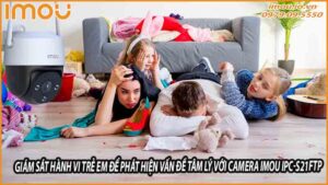giam-sat-hanh-vi-tre-em-de-phat-hien-van-de-tam-ly-voi-camera-imou-ipc-s21ftp-0