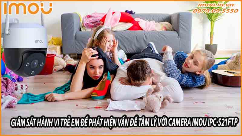 giam-sat-hanh-vi-tre-em-de-phat-hien-van-de-tam-ly-voi-camera-imou-ipc-s21ftp-0