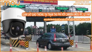 giam-sat-tinh-trang-giao-thong-o-cac-tram-thu-phi-voi-camera-imou-ipc-s21fap-0