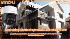giam-sat-va-bao-ve-cong-trinh-xay-dung-voi-camera-ngoai-troi-imou-ipc-s21fap-0