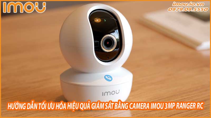 huong-dan-toi-uu-hoa-hieu-qua-giam-sat-bang-camera-imou-3mp-ranger-rc-0