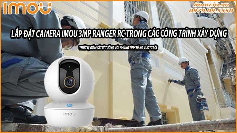lap-dat-va-bao-tri-camera-imou-3mp-ranger-rc-trong-cac-cong-trinh-xay-dung-0