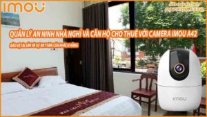 quan-ly-an-ninh-nha-nghi-va-can-ho-cho-thue-voi-camera-imou-a42-0