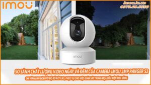 so-sanh-chat-luong-video-ngay-va-dem-cua-camera-imou-2mp-ranger-s2-0