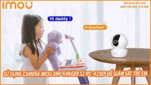 su-dung-camera-imou-2mp-ranger-s2-ipc-a23ep-de-giam-sat-tre-em-0