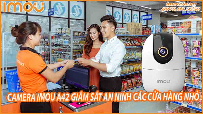 su-dung-camera-imou-a42-giam-sat-bao-ve-trong-cac-cua-hang-nho-0