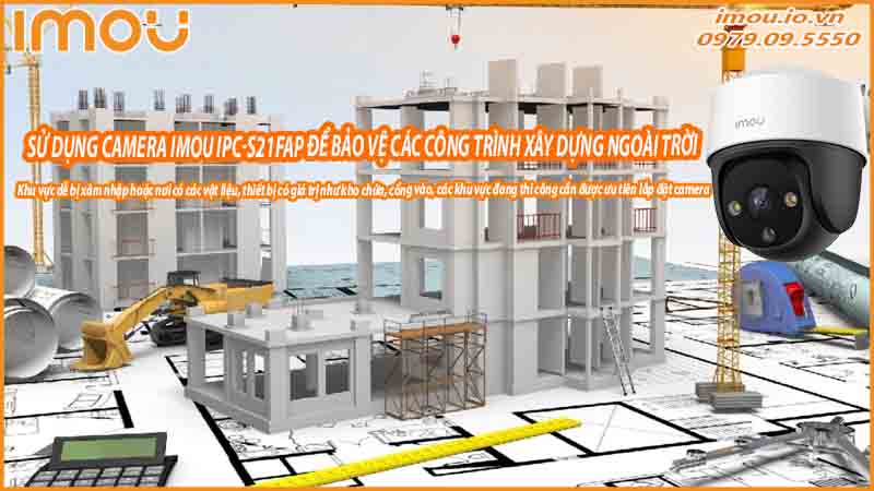 su-dung-camera-imou-ipc-s21fap-de-bao-ve-cac-cong-trinh-xay-dung-ngoai-troi-0