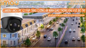 tang-cuong-an-ninh-giao-thong-khu-vuc-do-thi-voi-camera-ngoai-troi-imou-ipc-s21fap-0