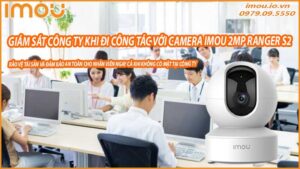 toi-uu-giam-sat-cong-ty-khi-di-cong-tac-voi-camera-imou-2mp-ranger-s2-0