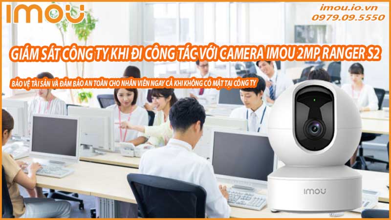 toi-uu-giam-sat-cong-ty-khi-di-cong-tac-voi-camera-imou-2mp-ranger-s2-0