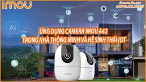 ung-dung-camera-imou-a42-trong-nha-thong-minh-va-he-sinh-thai-iot-0