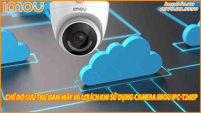 camera-imou-ipc-t26ep-tinh-nang-luu-tru-du-lieu-qua-dam-may-imou-cloud-1