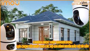 camera-imou-10mp-ranger-dual-lua-chon-tot-nhat-cho-cac-ho-gia-dinh-muon-bao-ve-tai-san-0