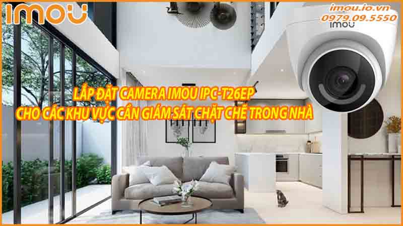 lap-dat-camera-imou-ipc-t26ep-cho-cac-khu-vuc-can-giam-sat-chat-che-trong-nha-0