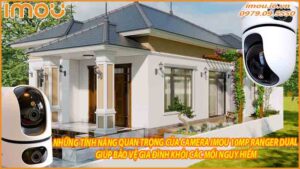 nhung-tinh-nang-quan-trong-cua-camera-imou-10mp-ranger-dual-giup-bao-ve-gia-dinh-khoi-cac-moi-nguy-hiem-0