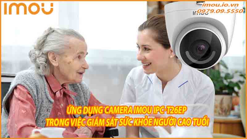 ung-dung-camera-imou-ipc-t26ep-trong-viec-giam-sat-suc-khoe-nguoi-cao-tuoi-0