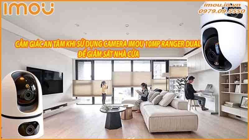cam-giac-an-tam-khi-su-dung-camera-imou-10mp-ranger-dual-de-giam-sat-nha-cua-0