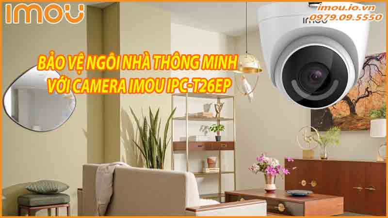 bao-ve-ngoi-nha-thong-minh-voi-camera-imou-ipc-t26ep-0