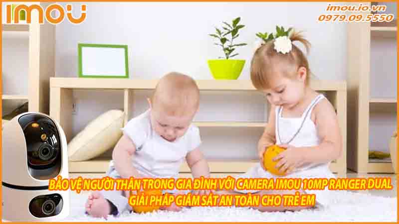 bao-ve-nguoi-than-trong-gia-dinh-voi-camera-imou-10mp-ranger-dual-giai-phap-giam-sat-an-toan-cho-tre-em-0