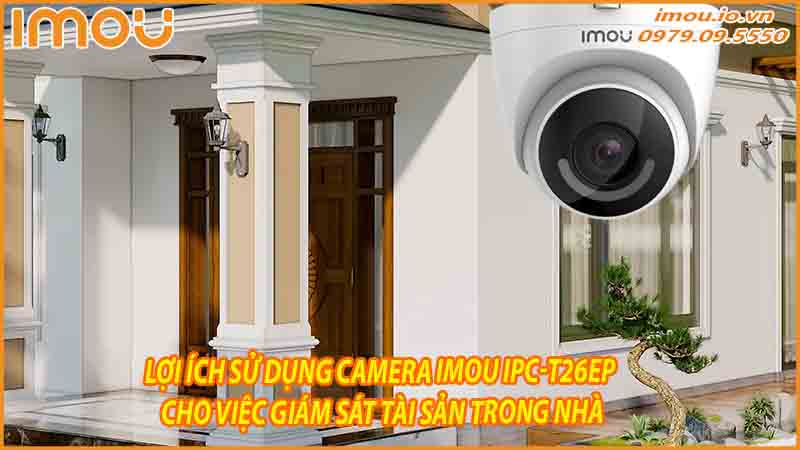 loi-ich-su-dung-camera-imou-ipc-t26ep-cho-viec-giam-sat-tai-san-trong-nha-0