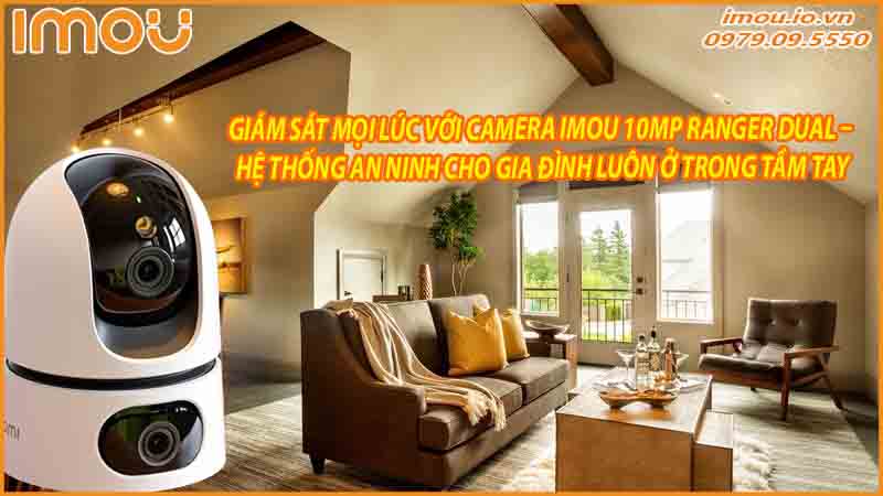 giam-sat-moi-luc-voi-camera-imou-10mp-ranger-dual-he-thong-an-ninh-cho-gia-dinh-luon-o-trong-tam-tay-0