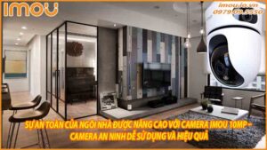 su-an-toan-cua-ngoi-nha-duoc-nang-cao-voi-camera-imou-10mp-camera-an-ninh-de-su-dung-va-hieu-qua-0