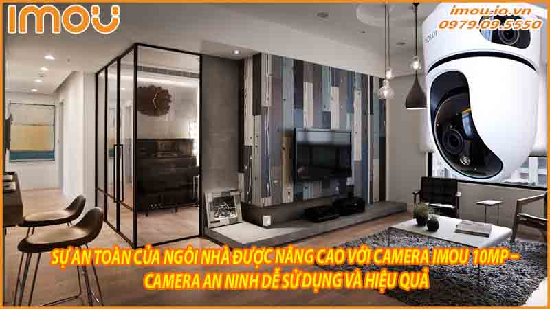 su-an-toan-cua-ngoi-nha-duoc-nang-cao-voi-camera-imou-10mp-camera-an-ninh-de-su-dung-va-hieu-qua-0
