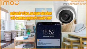 giam-sat-tu-xa-an-ninh-gia-dinh-voi-camera-imou-ipc-t26ep-2mp-0