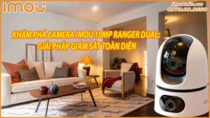 kham-pha-camera-imou-10mp-ranger-dual-giai-phap-giam-sat-toan-dien-0