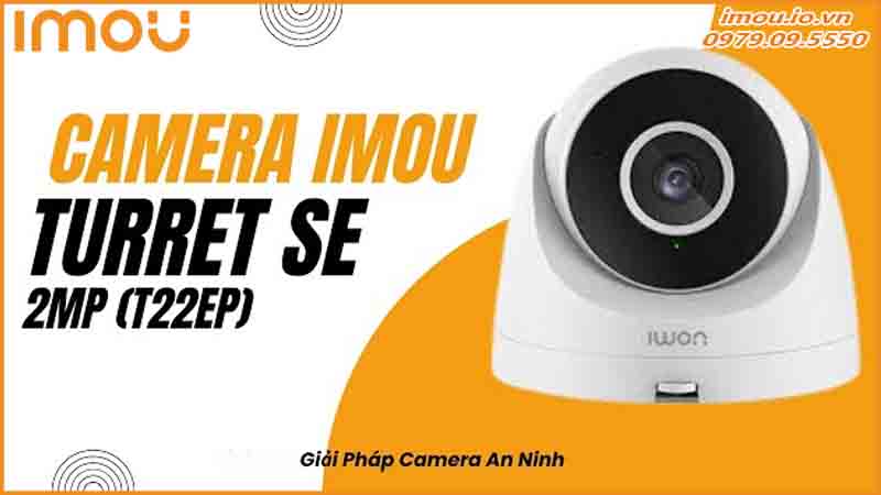 camera-imou-2mp-turret-se-ipc-t22ep-giai-phap-an-ninh-bao-ve-con-nguoi-va-tai-san-0