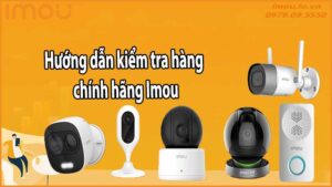 Hướng dẫn kiểm tra hàng chính hãng Imou