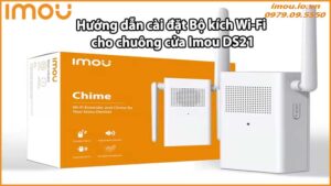 Hướng dẫn cài đặt Bộ kích Wi-Fi cho chuông cửa Imou DS21