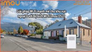 Giải pháp Wi-Fi mạnh mẽ cho khu vực ngoại ô với Bộ kích Wi-Fi Imou DS21