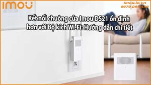 Kết nối chuông cửa Imou DS21 ổn định hơn với Bộ kích Wi-Fi: Hướng dẫn chi tiết