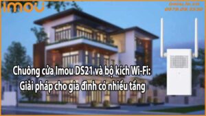 Chuông cửa Imou DS21 và bộ kích Wi-Fi: Giải pháp cho gia đình có nhiều tầng
