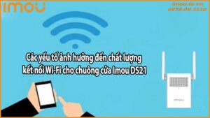 Các yếu tố ảnh hưởng đến chất lượng kết nối Wi-Fi cho chuông cửa Imou DS21