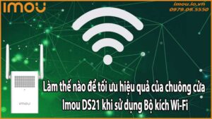 Làm thế nào để tối ưu hiệu quả của chuông cửa Imou DS21 khi sử dụng Bộ kích Wi-Fi