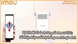 Bộ kích Wi-Fi và chuông cửa Imou DS21: Cải thiện hiệu suất hệ thống an ninh gia đình