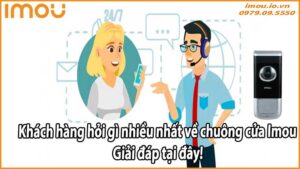 Khách hàng hỏi gì nhiều nhất về chuông cửa Imou? Giải đáp tại đây!