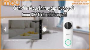 Cách chia sẻ quyền truy cập chuông cửa Imou DB61i cho nhiều người