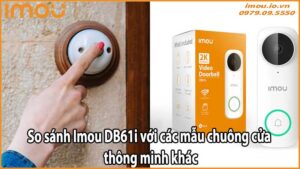 So sánh Imou DB61i với các mẫu chuông cửa thông minh khác