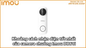 Khoảng cách nhận diện tốt nhất của camera chuông Imou DB61i