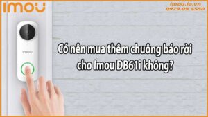 Có nên mua thêm chuông báo rời cho Imou DB61i không?