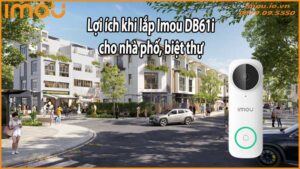 Lợi ích khi lắp Imou DB61i cho nhà phố, biệt thự