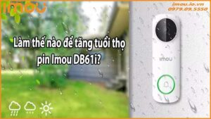 Làm thế nào để tăng tuổi thọ pin Imou DB61i?