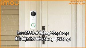 Imou DB61i có thể hoạt động trong điều kiện thời tiết khắc nghiệt không?