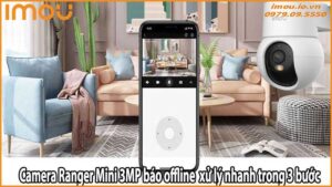 Camera Ranger Mini 3MP báo offline xử lý nhanh trong 3 bước