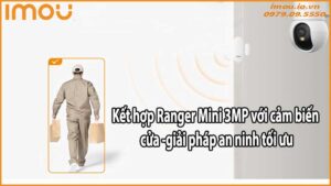 Kết hợp Ranger Mini 3MP với cảm biến cửa – giải pháp an ninh tối ưu