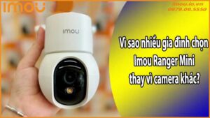 Vì sao nhiều gia đình chọn Imou Ranger Mini thay vì camera khác?