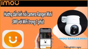 Hướng dẫn kết nối camera Ranger Mini 3MP với WiFi trong 1 phút